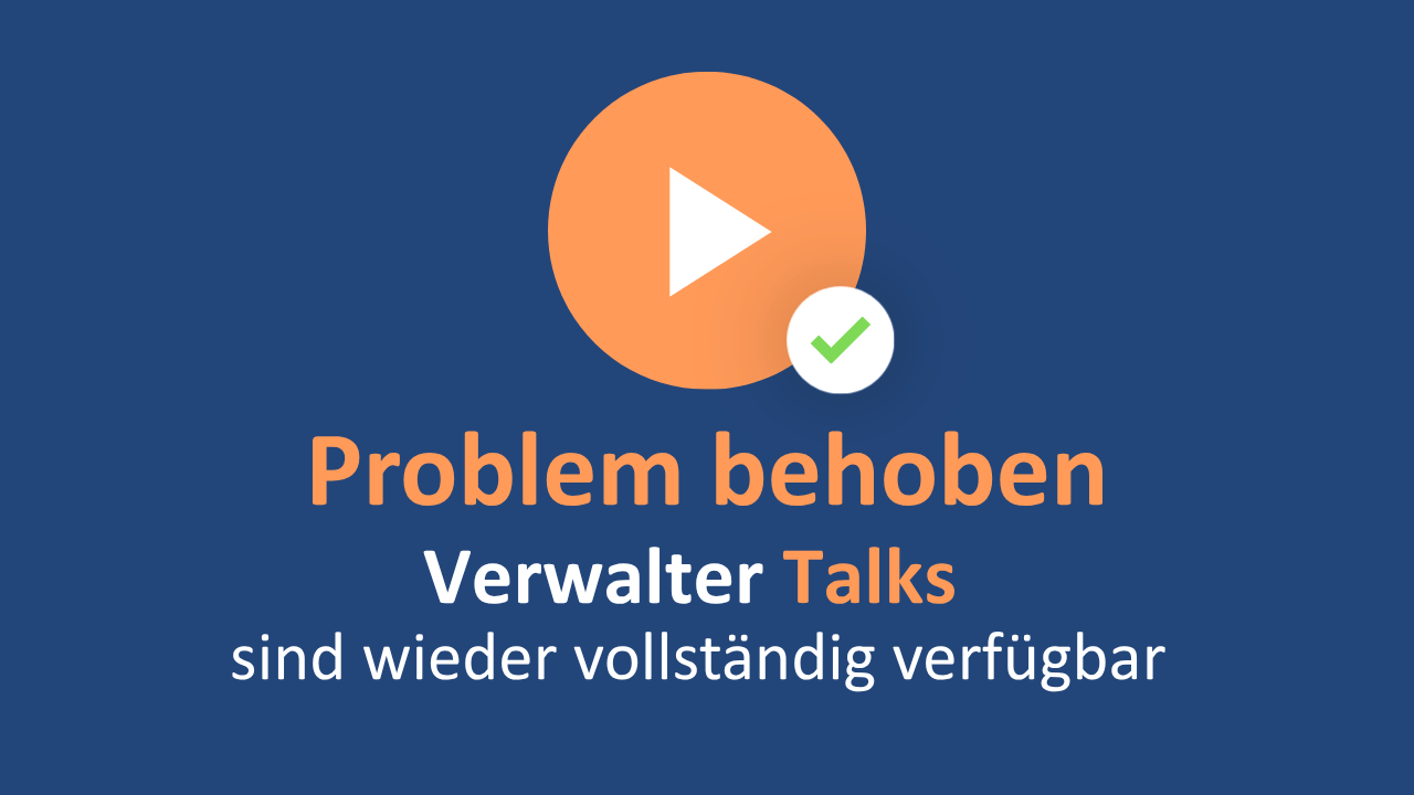 Technischen Problem gelöst: Alle Verwalter Talks sind wieder abrufbar